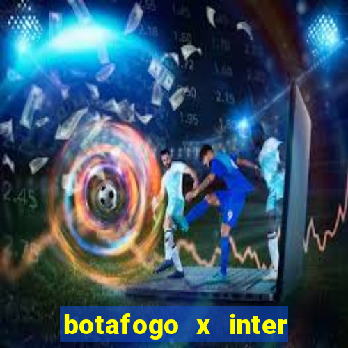 botafogo x inter onde assistir